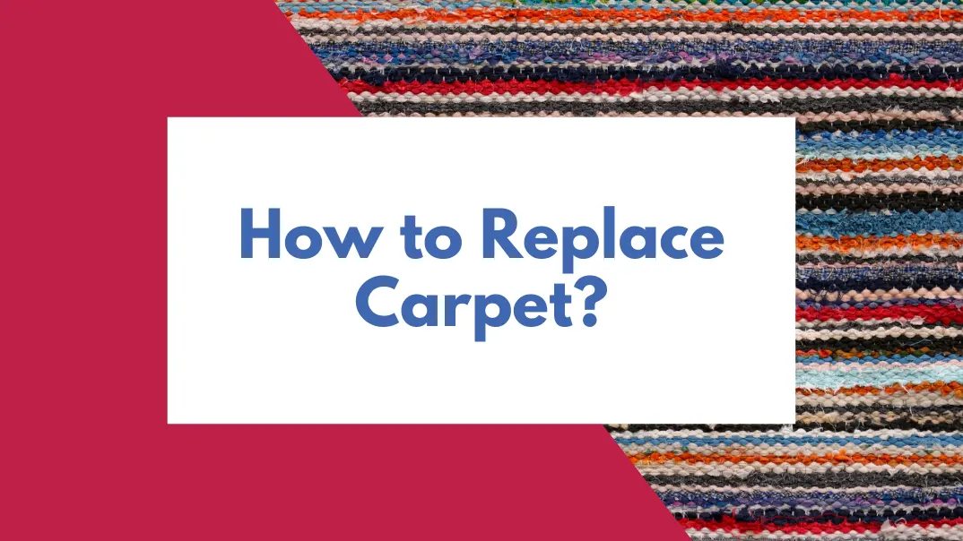 How To Replace Carpet?