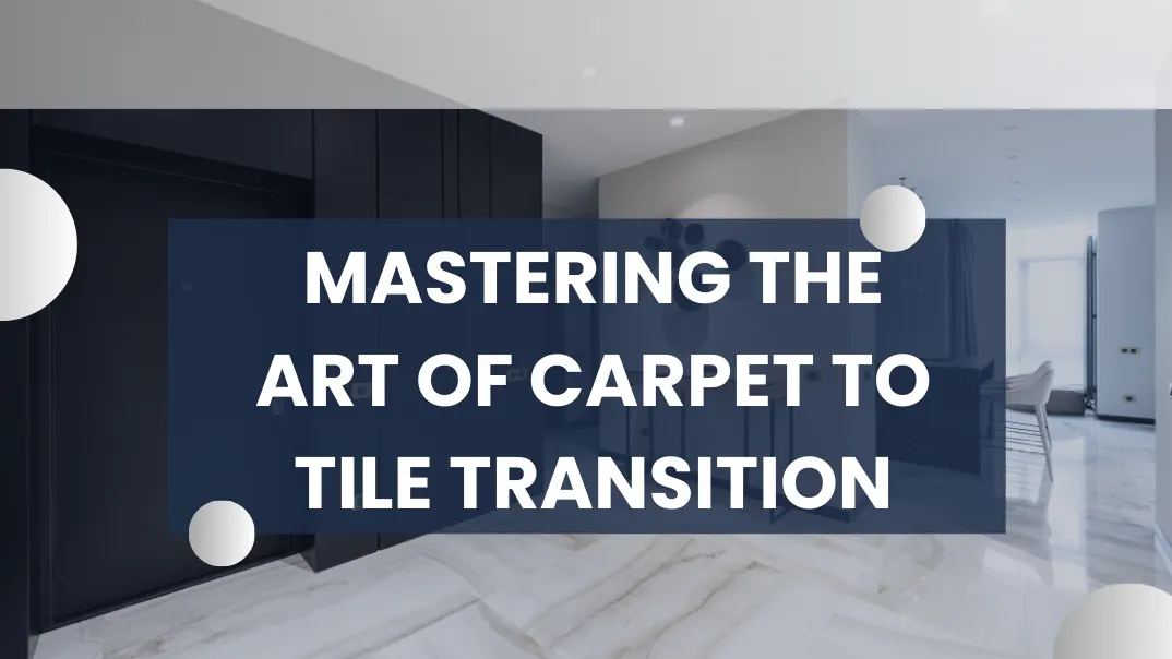 Mastering the Art of Carpet to Tile Transition