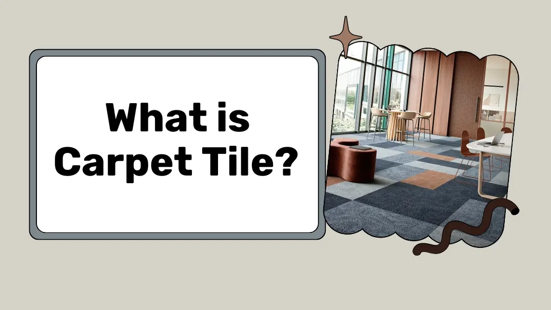 What is Carpet Tile​? Everything You Need to Know